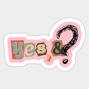 yes, and? Sticker